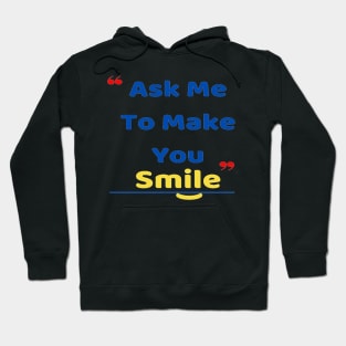 Just Ask me I will make you smile my love Hoodie